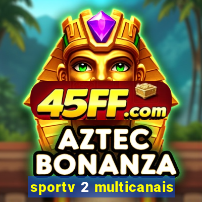 sportv 2 multicanais